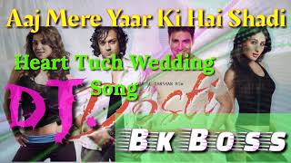 Aaj Mere Yaar Ki Hai Shadi🌹Emotional💔Wedding🎶Dj💖Bk Boss Mix Song