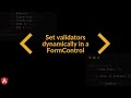 Angular Reactive Forms: Learn How To Set A Validator Dynamically (in a FormControl)