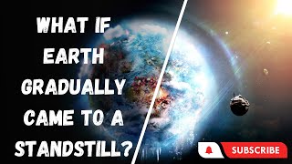 What If Earth Gradually Came to a Standstill? | #education #space #science | Think Unlimited