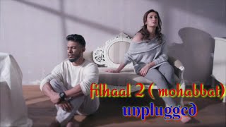 Filhaal 2 (cover) | Mohabbat | Unplugged | Dino James | Akshay kumar ft Nupur sanon | B praak Jani