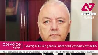 Keçmiş MTN-nin general-mayor Akif Çovdarov əfv edilib