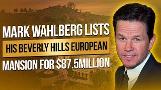 Mark Wahlberg Lists His Beverly Hills European Mansion for $87.5Million