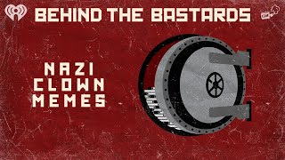 The Story Behind All Those Nazi / Clown Memes | BEHIND THE BASTARDS