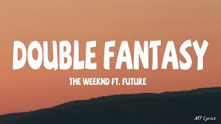 The Weeknd ft. Future - Double Fantasy (Lyrics)