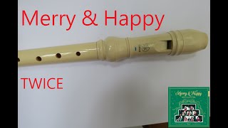 (附譜,高音指法sheet music provided)TWICE 트와이스 Merry \u0026 Happy 牧童笛 recorder 리코더  [不吹純聽系列][just listen]