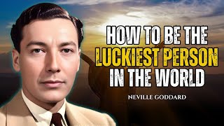 Neville Goddard - How to Be the Luckiest Person in the World