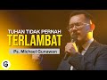 Tuhan Tidak Pernah Terlambat | Khotbah Ps. Michael Gunawan (GSJS)