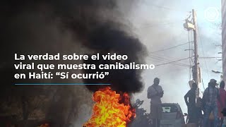 La verdad sobre el video viral que muestra canibalismo en Haití: “Sí ocurrió”