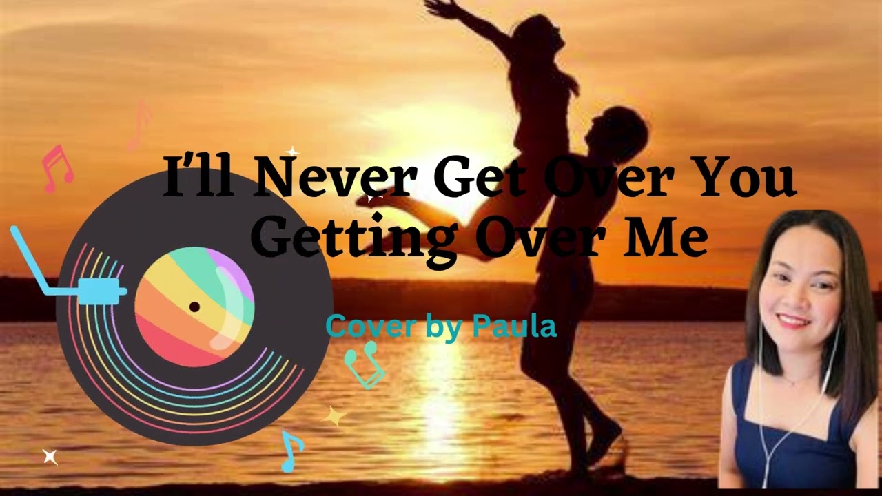 I'll Never Get Over You Getting Over Me (MYMP) Covey By Paula - YouTube