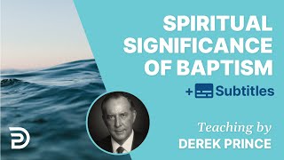 The Spiritual Significance Of Baptism | Derek Prince