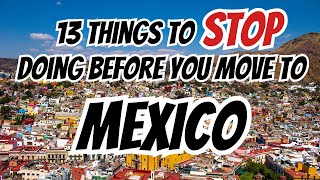 13 Things to STOP Doing Before You Move to Mexico