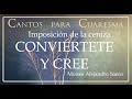 CANTO PARA MIÉRCOLES DE CENIZA - IMPOSICIÓN DE CENIZA -CONVIÉRTETE Y CREE