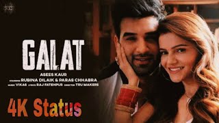 Galat💔 Song Status|| Rubina Dilaik|| Paras Chhabra|| Asees Kaur||Galat Song Full Screen Status||