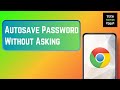 How to Autosave Password in Google Chrome Without Asking