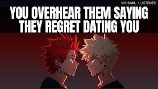 You overhear them saying they regret dating you - Kiribaku x listener