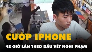 48 giờ lần theo dấu vết nghi phạm cướp 2 iPhone 14 Promax