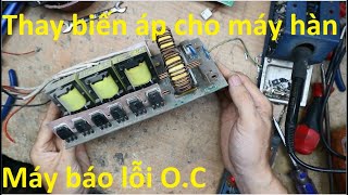 Máy hàn báo 0.C.... Nhưng phát hiện 1 điều thú vị!(Phần 2) Thay biến áp