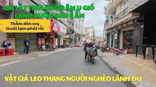 ĐÀ LẠT GIÓ LẠNH ÂM U BUÔN BÁN NGẤM ĐÒN Ế ẨM. VẬT GIÁ LEO THANG DÂN NGHÈO LÃNH ĐỦ