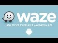 How To Set Waze as Your Default Navigation App on Android