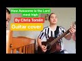 How awesome is the Lord most high guitar cover by ChrisTomlin