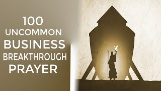 100 Uncommon Business Breakthrough Prayers