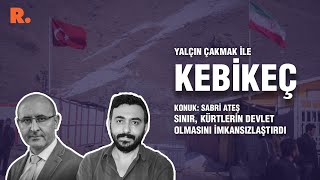 Kebikeç… Sabri Ateş: Sınır, Kürtlerin devlet olmasını imkansızlaştırdı