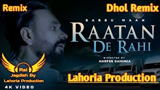 Raatan De Rahi Dhol Remix Babbu Maan Ft. Rai Jagdish By Lahoria Production New Punjabi Song Mix 2023