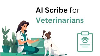 AI Scribe for Veterinarians