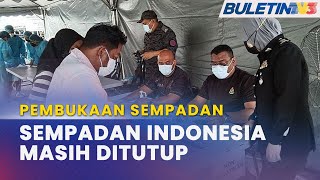 PEMBUKAAN SEMPADAN | Kompleks CIQ Tebedu Masih Lengang