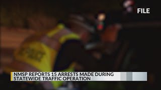 New Mexico State Police reports 15 arrests made durning statewide traffic operation