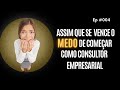 É assim que se vence o medo de começar como Consultor Empresarial