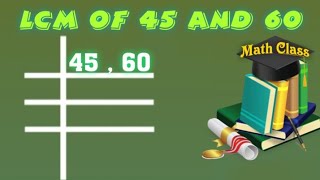 LCM of 45 and 60