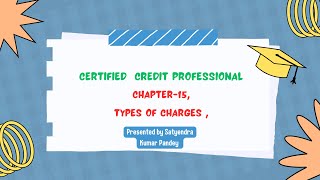 CHAPTER-15 | TYPES OF CHARGES | CERTIFIED CREDIT PROFESSIONAL | PART-II |