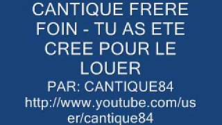 CANTIQUE FOIN - TU AS ETE CREE