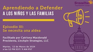 Aprendiendo a Defender a los Niños y las Familias- Ep. 3 Se necesita una aldea