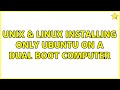 Unix & Linux: Installing only Ubuntu on a dual boot computer
