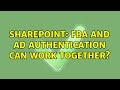 Sharepoint: FBA and AD Authentication can work together? (3 Solutions!!)