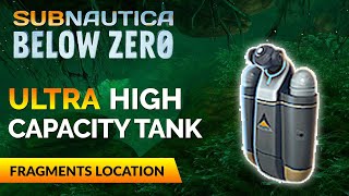 Ultra High Capacity Tank Fragments Location | SUBNAUTICA BELOW ZERO