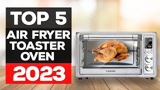 Best Air Fryer Toaster Ovens 2023 These Picks Are Insane