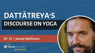 YSP 37 James Mallinson | Dattātreya's Discourse on Yoga