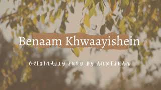 Benaam Khwaayishein | Cover By Anukriti