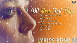 Dil Mera Tod Diya Usne | Lyrics Song | Kasoor | Alka Yagnik & Aftab Shivdasani | Lisa Roy