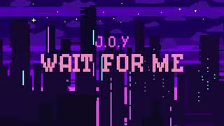 J.O.Y - Wait For Me (prod. by So Flawless)