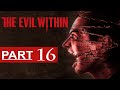 The Evil Within Walkthrough Part 16 [1080p HD] The Evil Within Gameplay - No Commentary