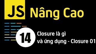 Lập trình JavaScript nâng cao - Bài 14 Closure là gì và ứng dụng - Closure 01