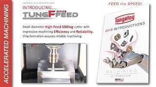 Tungaloy 2019 Introductions - TungForceFeed Small-diameter high feed milling cutter