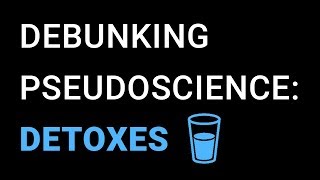Pseudoscience Debunked: "Detoxes" & "Cleanses"