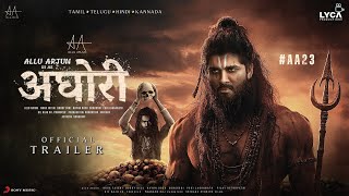 AGHORI - Hindi Trailer | Allu Arjun | Nayanthara, Vijay Sethupathi, Sanjay Dutt, Bhuvan Gowda, Kriti