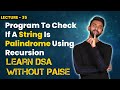 Program To Check If A String Is Palindrome Using Recursion | FREE DSA Course in JAVA | Lecture 35