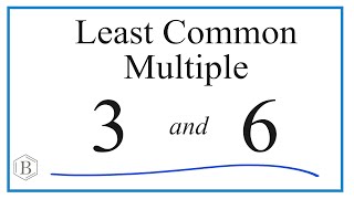 Find the Least Common Multiple (LCM) for 3 and 6